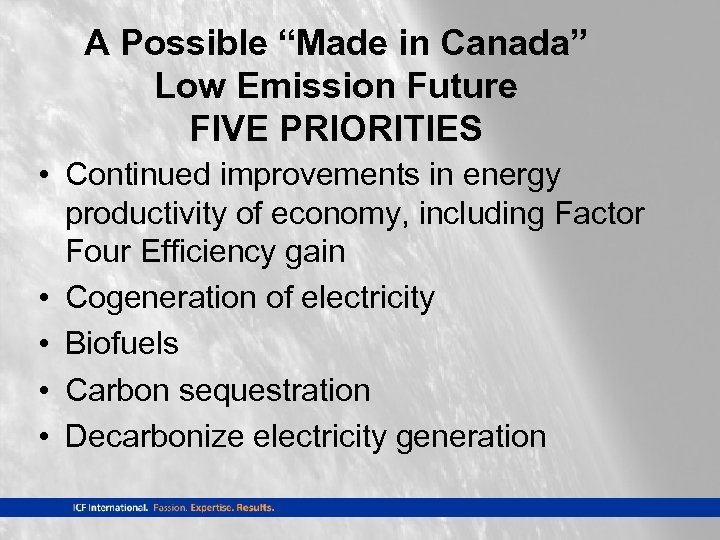 A Possible “Made in Canada” Low Emission Future FIVE PRIORITIES • Continued improvements in