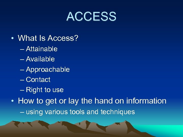 ACCESS • What Is Access? – Attainable – Available – Approachable – Contact –