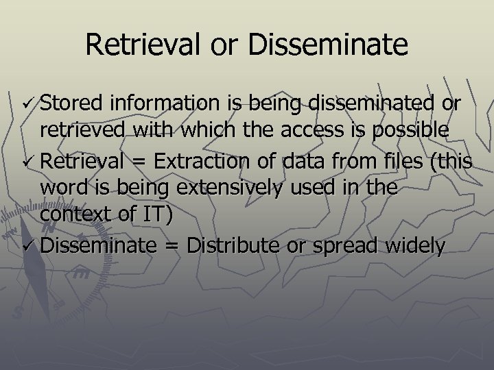 Retrieval or Disseminate ü Stored information is being disseminated or retrieved with which the