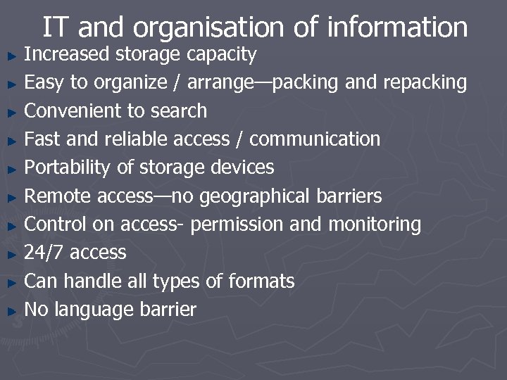 IT and organisation of information Increased storage capacity Easy to organize / arrange—packing and