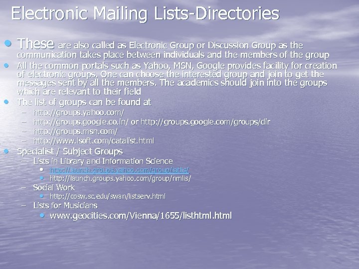 Electronic Mailing Lists-Directories • These are also called as Electronic Group or Discussion Group