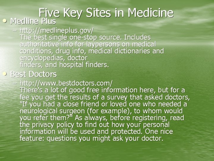 Five Key Sites in Medicine • Medline Plus – http: //medlineplus. gov/ The best