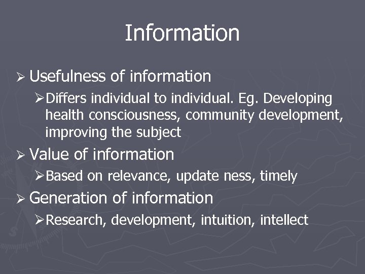 Information Ø Usefulness of information ØDiffers individual to individual. Eg. Developing health consciousness, community