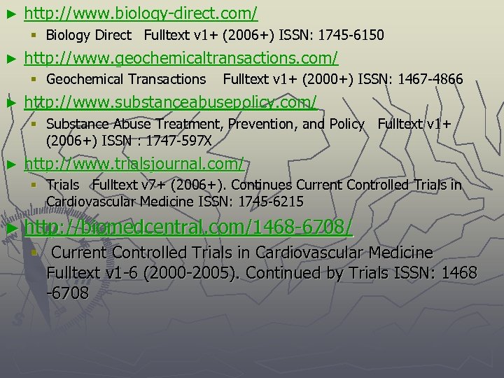 ► http: //www. biology-direct. com/ § Biology Direct Fulltext v 1+ (2006+) ISSN: 1745