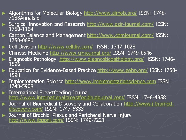 ► ► ► Algorithms for Molecular Biology http: //www. almob. org/ ISSN: 17487188 Annals