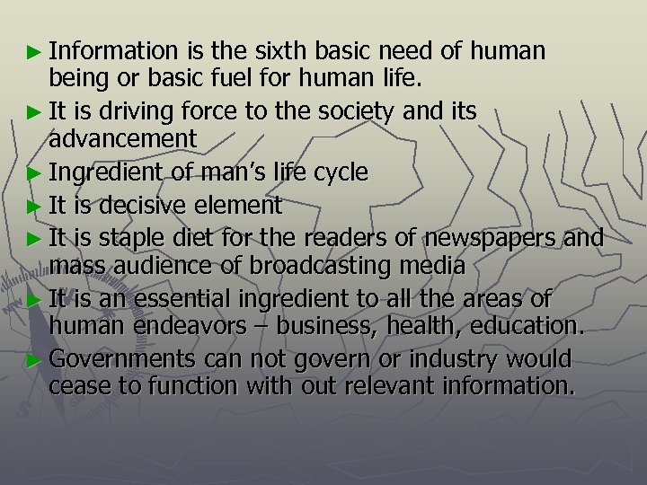 ► Information is the sixth basic need of human being or basic fuel for