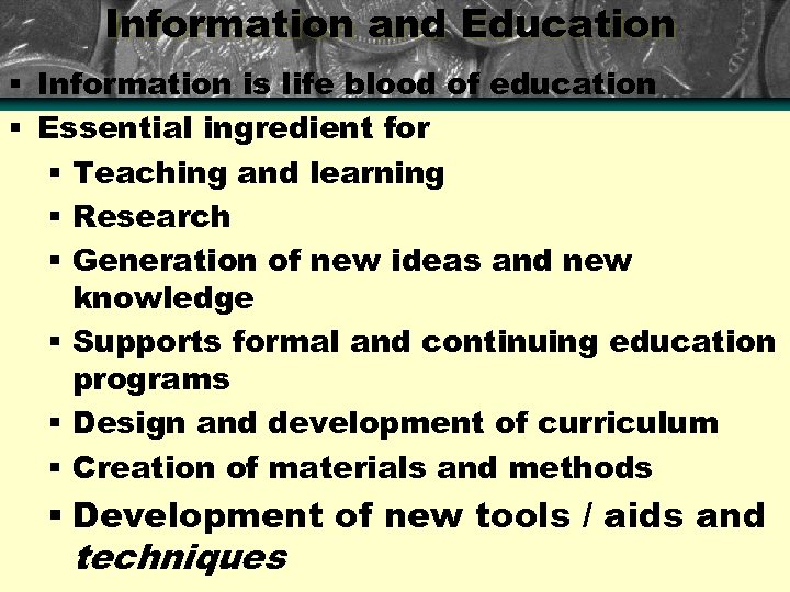 Information and Education § Information is life blood of education § Essential ingredient for