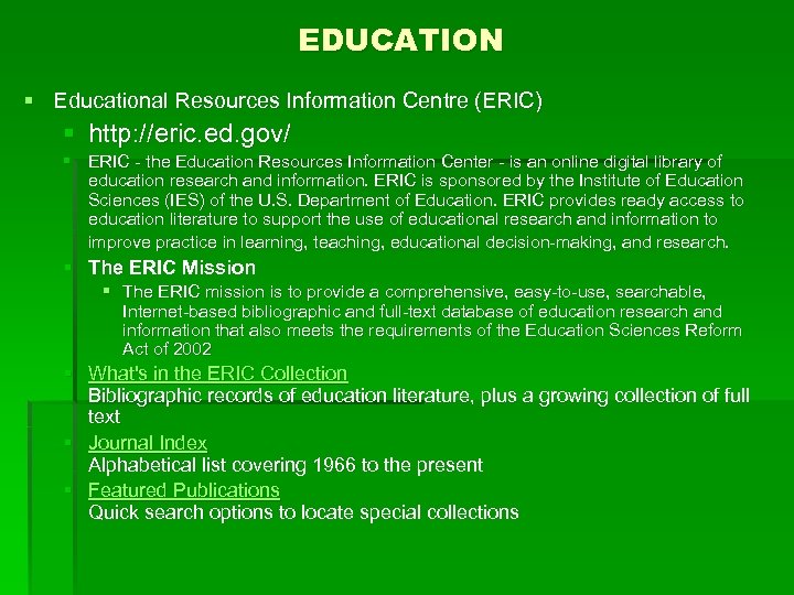 EDUCATION § Educational Resources Information Centre (ERIC) § http: //eric. ed. gov/ § ERIC