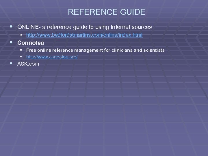 REFERENCE GUIDE § ONLINE- a reference guide to using Internet sources § http: //www.