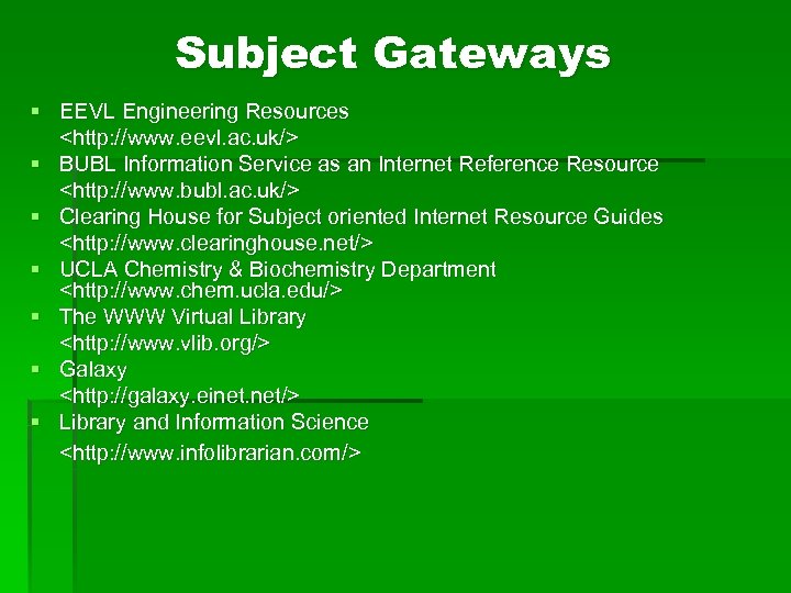 Subject Gateways § EEVL Engineering Resources <http: //www. eevl. ac. uk/> § BUBL Information