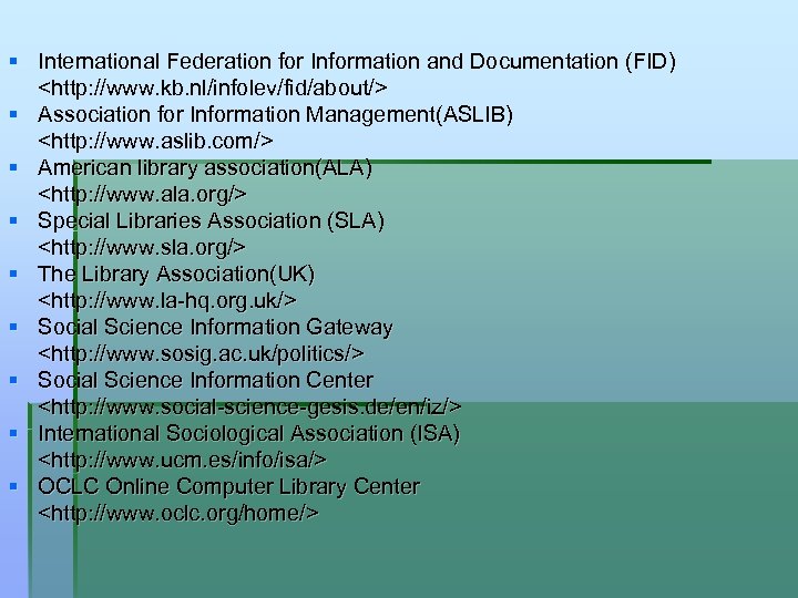 § International Federation for Information and Documentation (FID) <http: //www. kb. nl/infolev/fid/about/> § Association