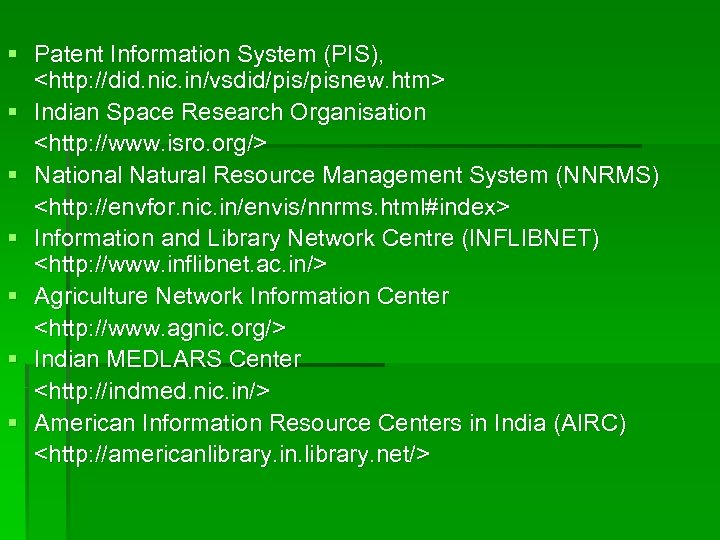 § Patent Information System (PIS), <http: //did. nic. in/vsdid/pisnew. htm> § Indian Space Research