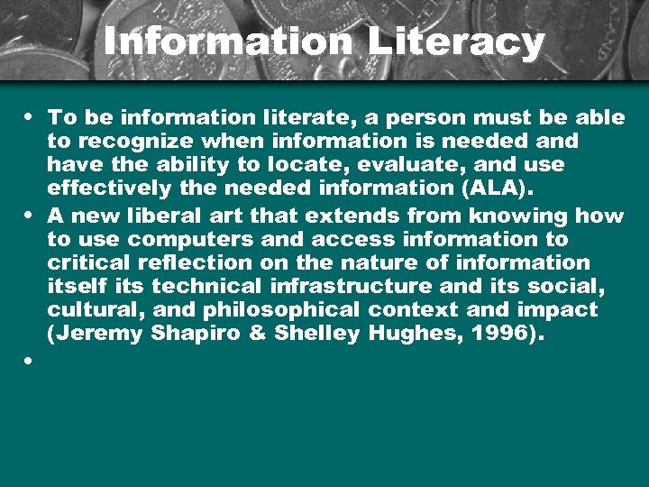 Information Literacy • To be information literate, a person must be able to recognize