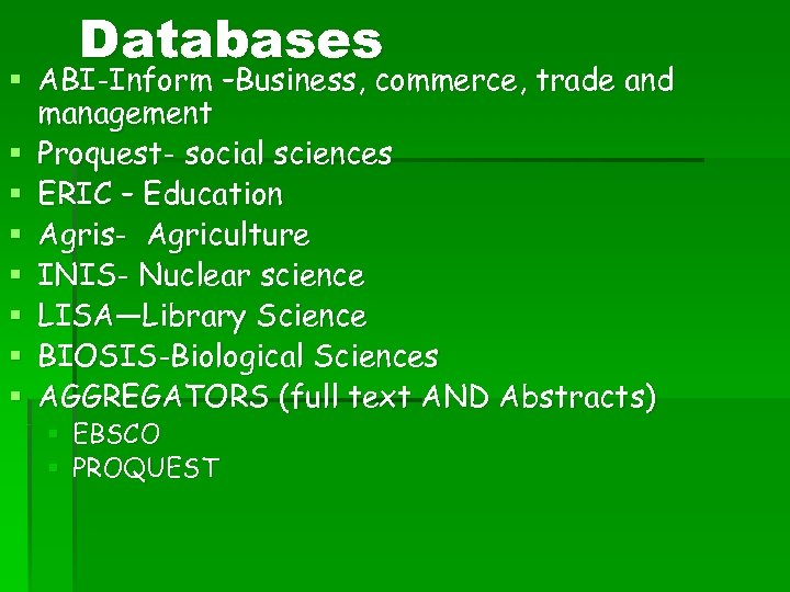 Databases § ABI-Inform –Business, commerce, trade and management § Proquest- social sciences § ERIC