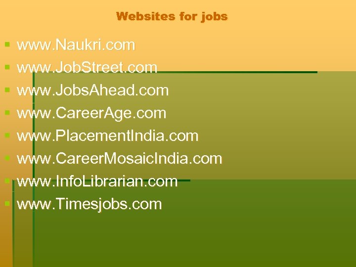 Websites for jobs § § § § www. Naukri. com www. Job. Street. com