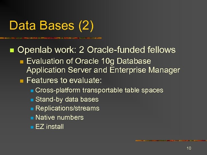 Data Bases (2) n Openlab work: 2 Oracle-funded fellows n n Evaluation of Oracle