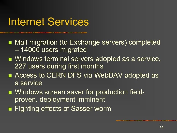 Internet Services n n n Mail migration (to Exchange servers) completed – 14000 users