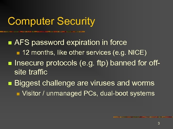 Computer Security n AFS password expiration in force n n n 12 months, like
