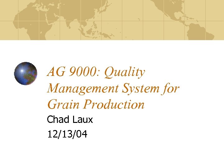 AG 9000: Quality Management System for Grain Production Chad Laux 12/13/04 