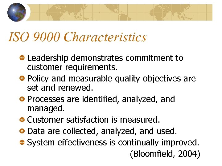 ISO 9000 Characteristics Leadership demonstrates commitment to customer requirements. Policy and measurable quality objectives