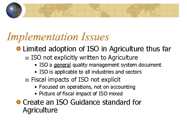 Implementation Issues Limited adoption of ISO in Agriculture thus far ISO not explicitly written