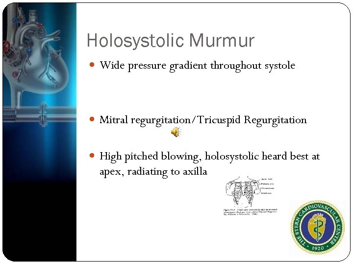 Holosystolic Murmur Wide pressure gradient throughout systole Mitral regurgitation/Tricuspid Regurgitation High pitched blowing, holosystolic