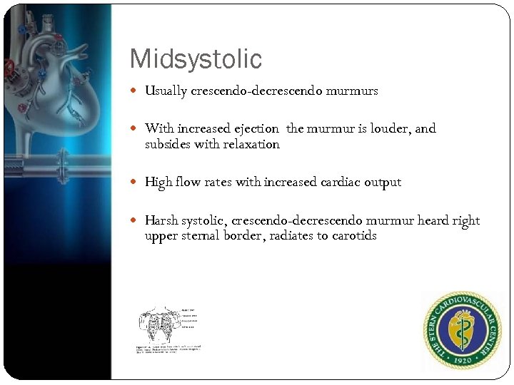 Midsystolic Usually crescendo-decrescendo murmurs With increased ejection the murmur is louder, and subsides with