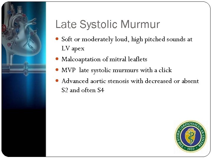 Late Systolic Murmur Soft or moderately loud, high pitched sounds at LV apex Malcoaptation