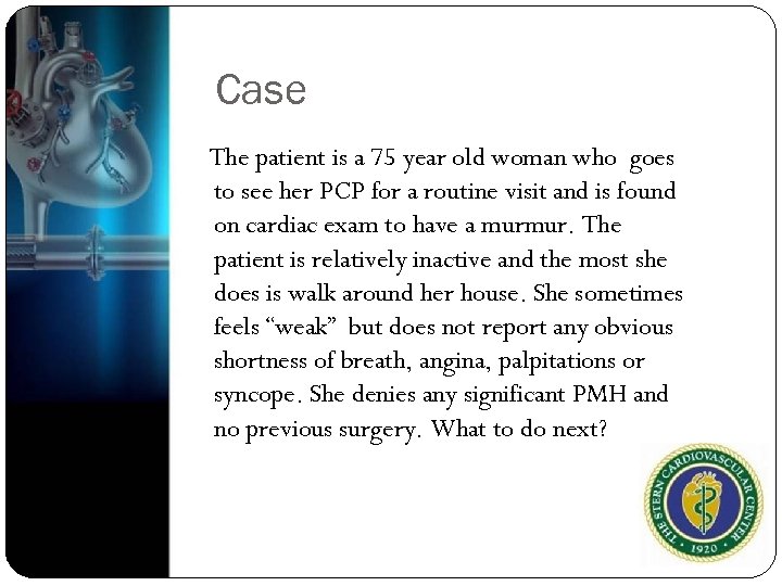 Case The patient is a 75 year old woman who goes to see her