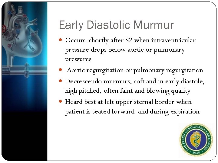 Early Diastolic Murmur Occurs shortly after S 2 when intraventricular pressure drops below aortic
