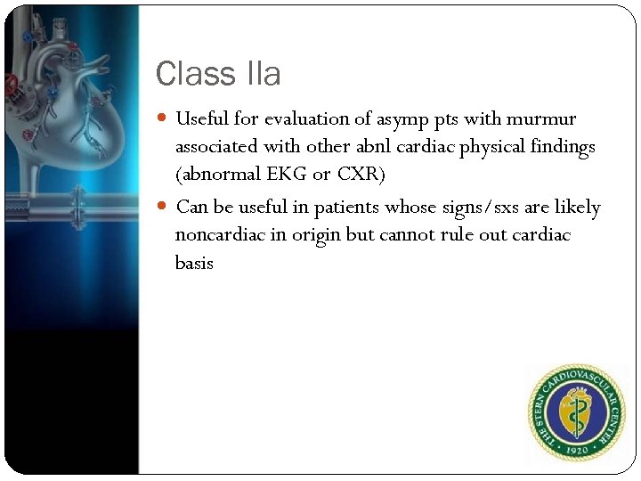 Class IIa Useful for evaluation of asymp pts with murmur associated with other abnl