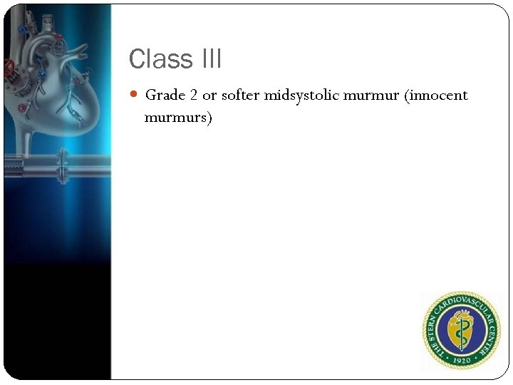 Class III Grade 2 or softer midsystolic murmur (innocent murmurs) 