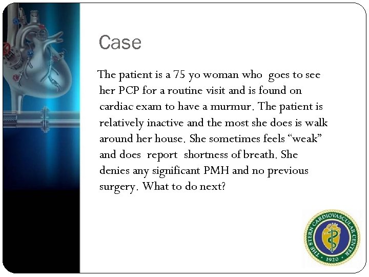 Case The patient is a 75 yo woman who goes to see her PCP