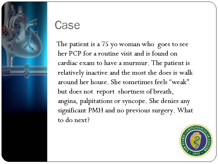 Case The patient is a 75 yo woman who goes to see her PCP