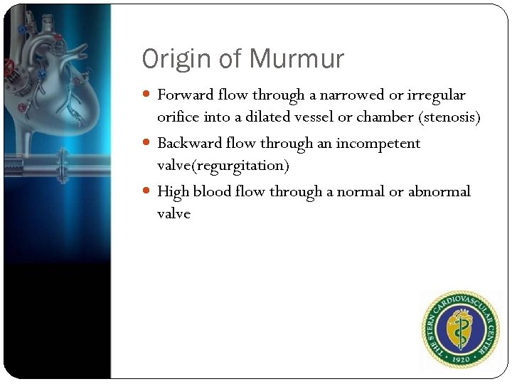 Origin of Murmur Forward flow through a narrowed or irregular orifice into a dilated