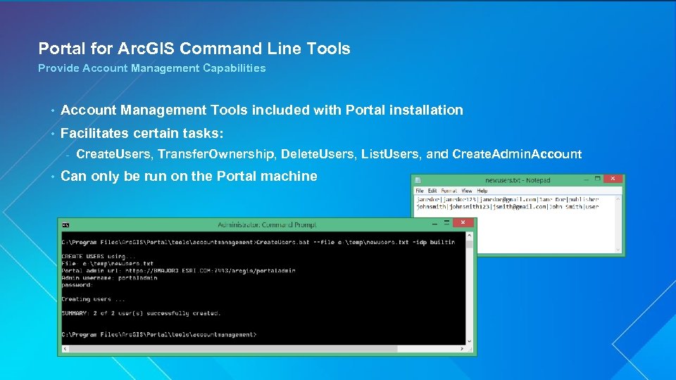 Portal for Arc. GIS Command Line Tools Provide Account Management Capabilities • Account Management