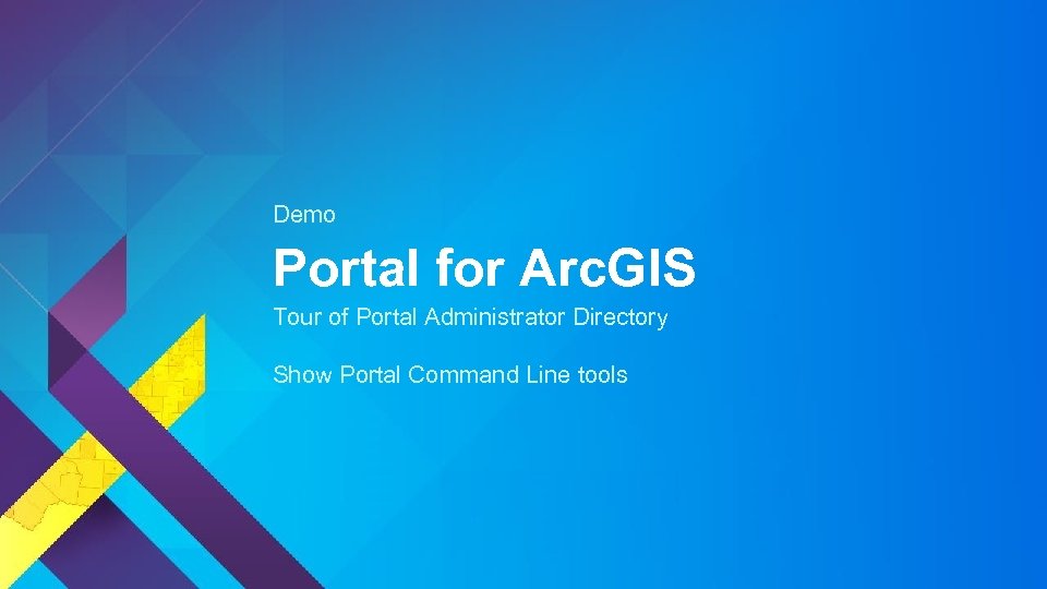 Demo Portal for Arc. GIS Tour of Portal Administrator Directory Show Portal Command Line