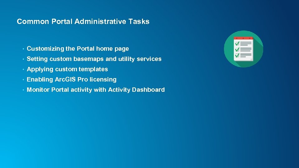 Common Portal Administrative Tasks • Customizing the Portal home page • Setting custom basemaps