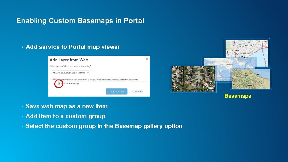 Enabling Custom Basemaps in Portal • Add service to Portal map viewer Basemaps •