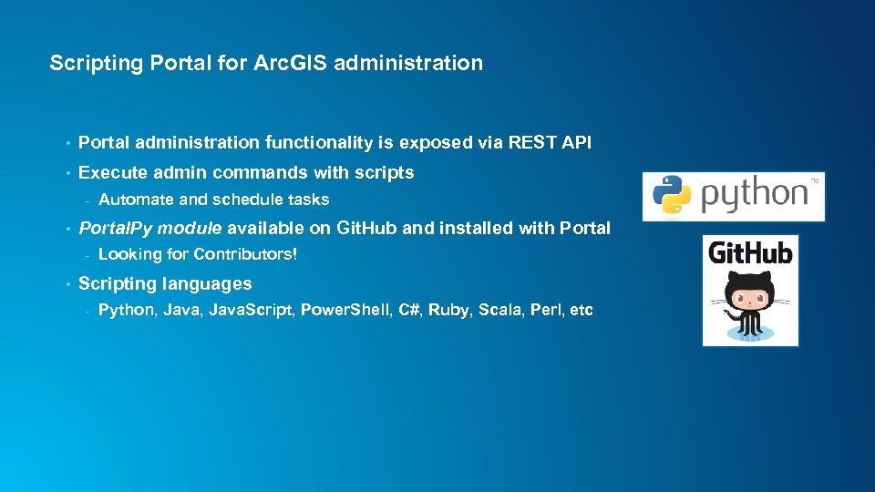 Scripting Portal for Arc. GIS administration • Portal administration functionality is exposed via REST