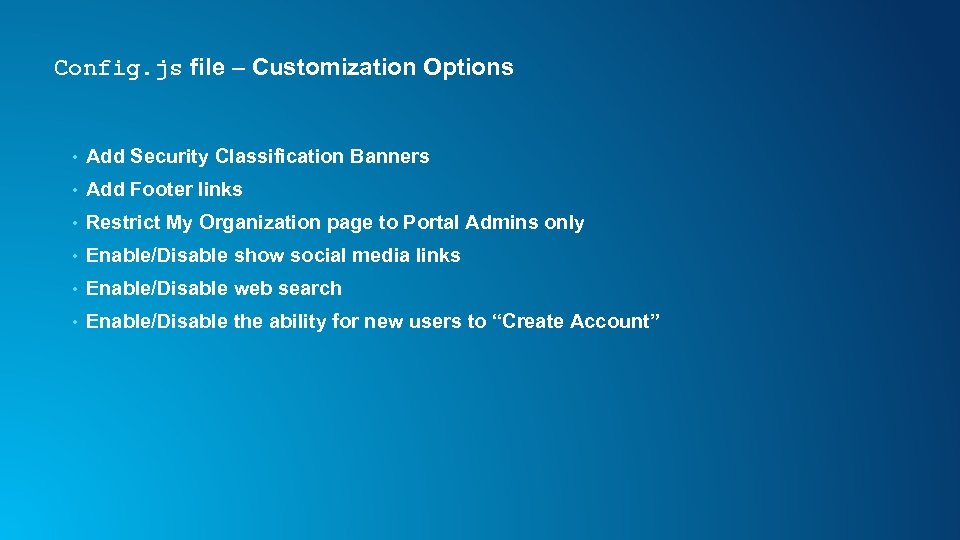 Config. js file – Customization Options • Add Security Classification Banners • Add Footer