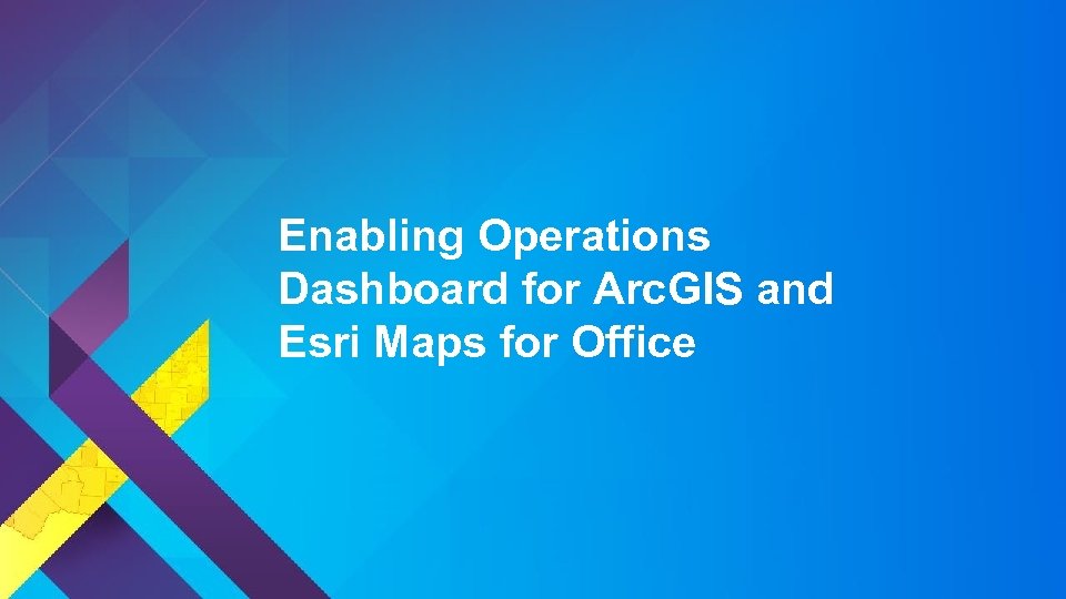 Enabling Operations Dashboard for Arc. GIS and Esri Maps for Office 