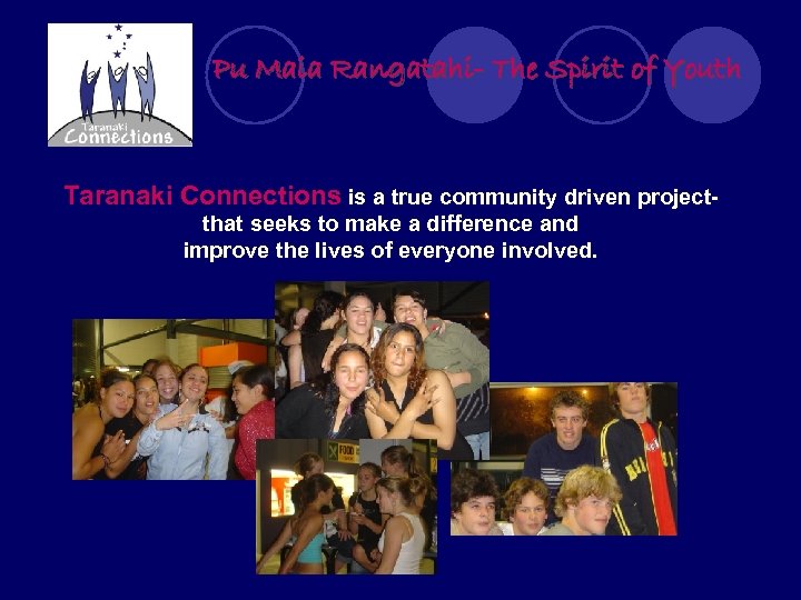 Pu Maia Rangatahi- The Spirit of Youth Taranaki Connections is a true community driven