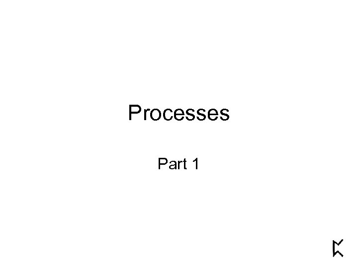 Processes Part 1 