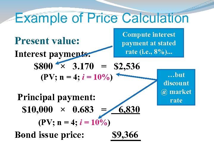 Example of Price Calculation Compute interest payment at stated rate (i. e. , 8%).