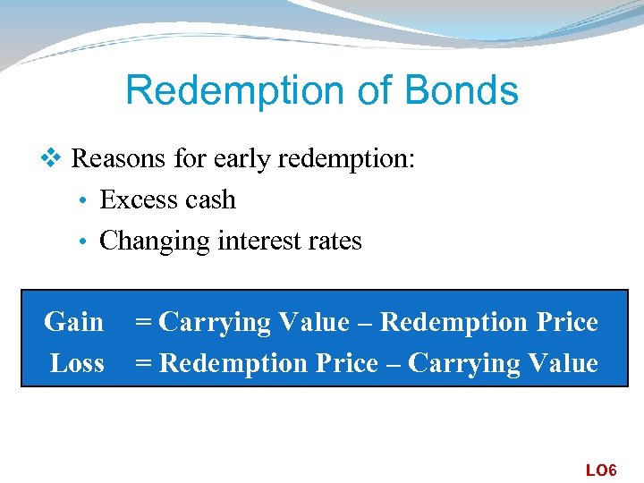 Redemption of Bonds v Reasons for early redemption: • Excess cash • Changing interest