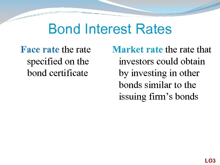 Bond Interest Rates Face rate the rate specified on the bond certificate Market rate