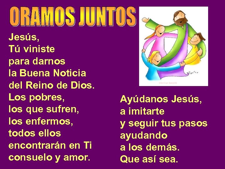 Jesús, Tú viniste para darnos la Buena Noticia del Reino de Dios. Los pobres,