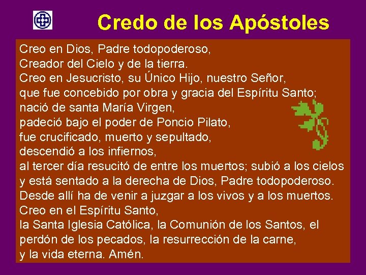  Credo de los Apóstoles Creo en Dios, Padre todopoderoso, Creador del Cielo y