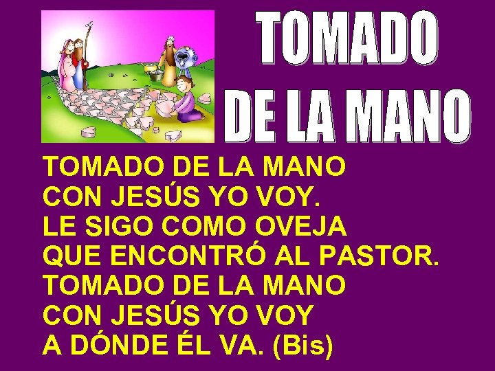 TOMADO DE LA MANO CON JESÚS YO VOY. LE SIGO COMO OVEJA QUE ENCONTRÓ